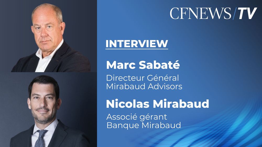 Mirabaud “La banque renforce son pôle Advisory en France avec l’arrivée de Marc Sabaté”